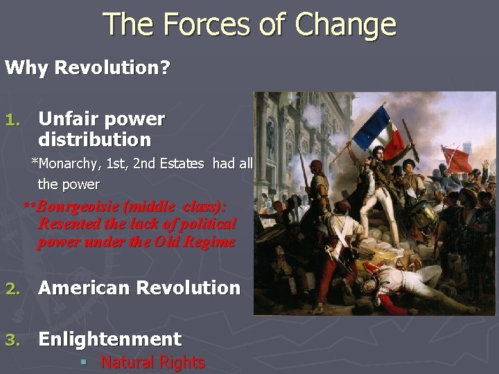 The Forces of Change Why Revolution? 1. Unfair power distribution *Monarchy, 1 st, 2