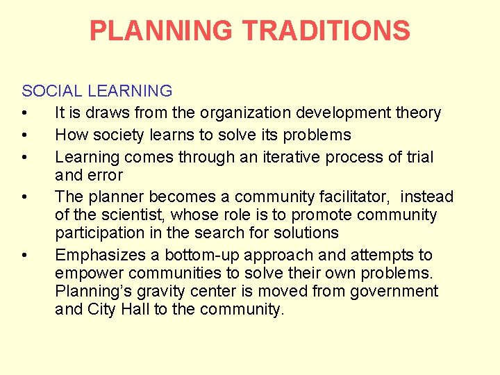 PLANNING TRADITIONS SOCIAL LEARNING • It is draws from the organization development theory •