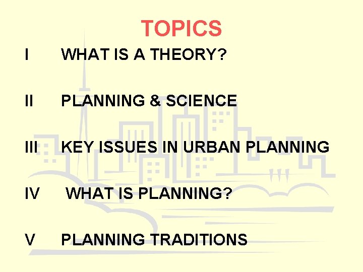 TOPICS I WHAT IS A THEORY? II PLANNING & SCIENCE III KEY ISSUES IN