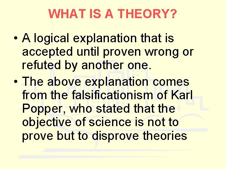 WHAT IS A THEORY? • A logical explanation that is accepted until proven wrong