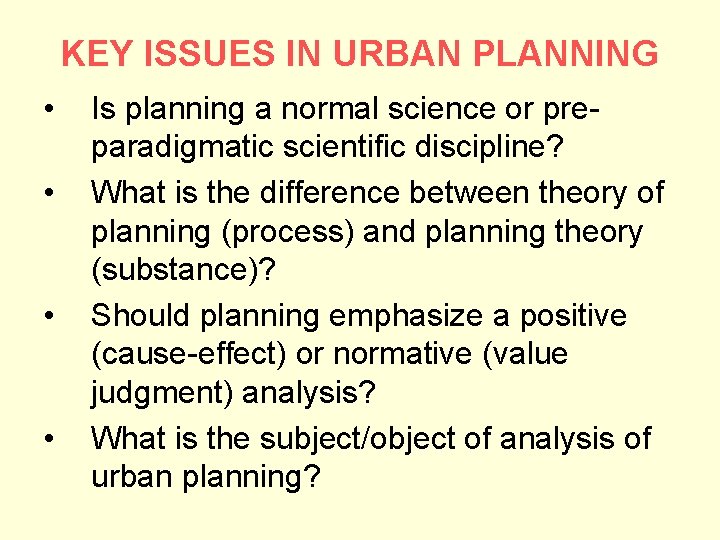 KEY ISSUES IN URBAN PLANNING • • Is planning a normal science or preparadigmatic
