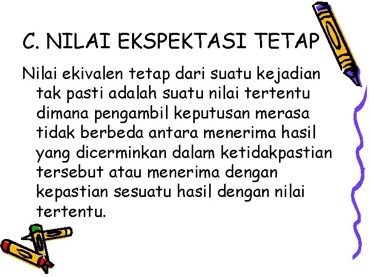 C. NILAI EKSPEKTASI TETAP Nilai ekivalen tetap dari suatu kejadian tak pasti adalah suatu