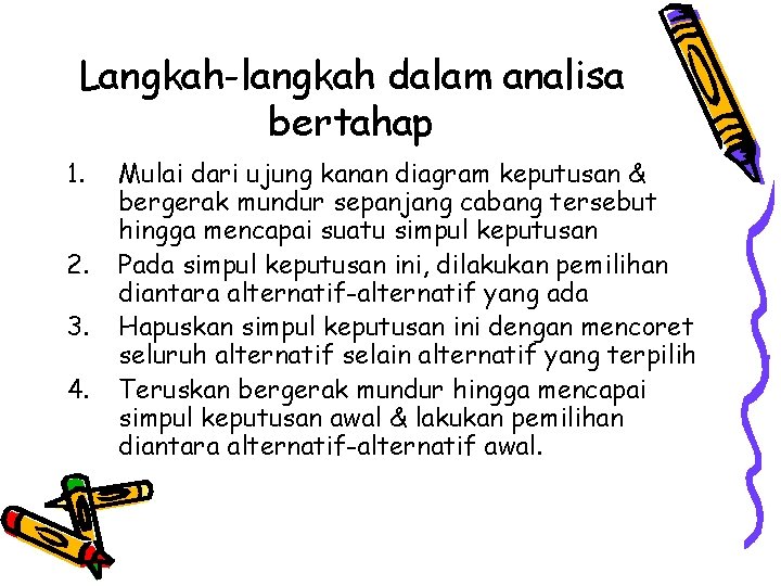 Langkah-langkah dalam analisa bertahap 1. 2. 3. 4. Mulai dari ujung kanan diagram keputusan