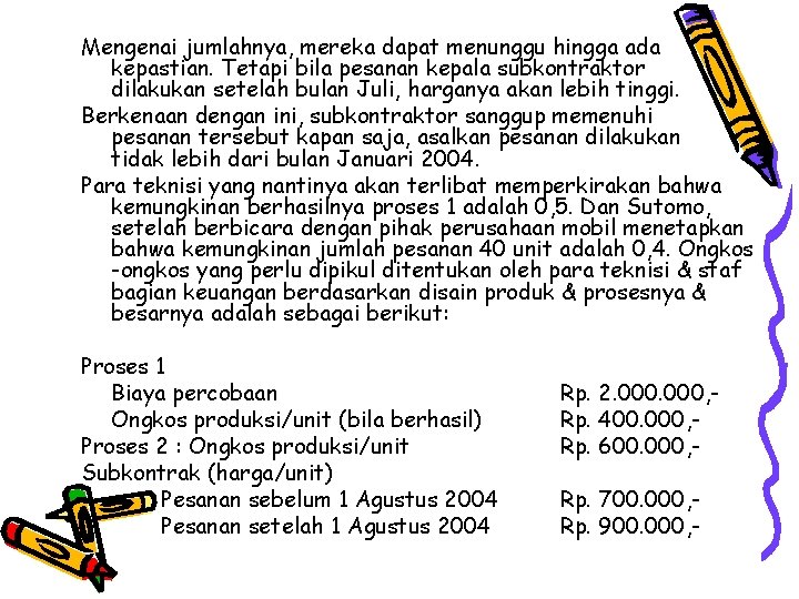 Mengenai jumlahnya, mereka dapat menunggu hingga ada kepastian. Tetapi bila pesanan kepala subkontraktor dilakukan