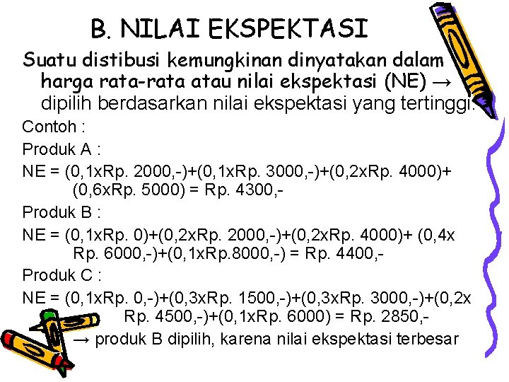 B. NILAI EKSPEKTASI Suatu distibusi kemungkinan dinyatakan dalam harga rata-rata atau nilai ekspektasi (NE)