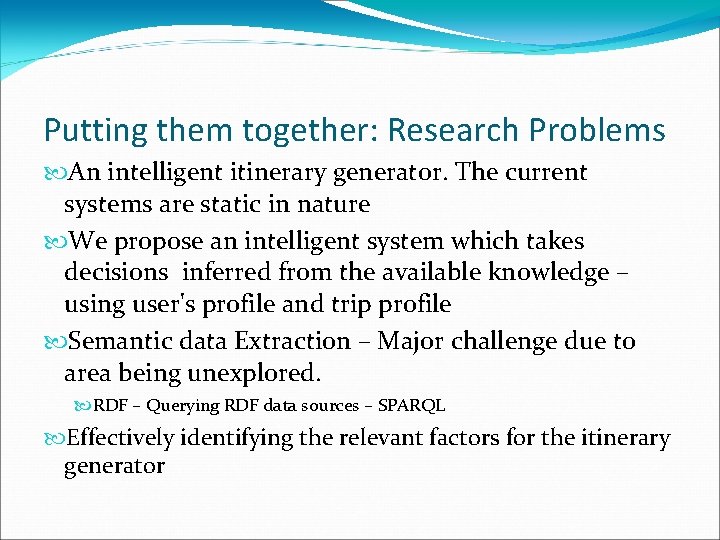 Putting them together: Research Problems An intelligent itinerary generator. The current systems are static