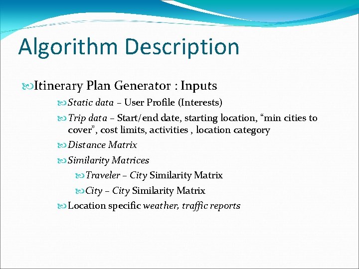 Algorithm Description Itinerary Plan Generator : Inputs Static data – User Profile (Interests) Trip