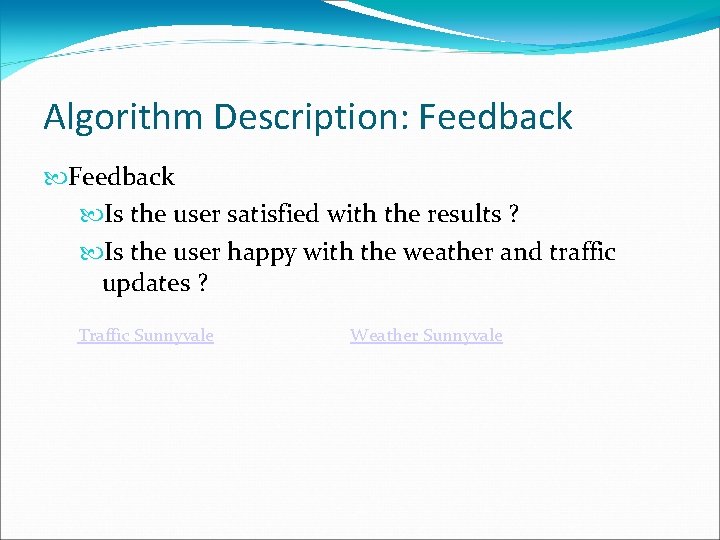 Algorithm Description: Feedback Is the user satisfied with the results ? Is the user