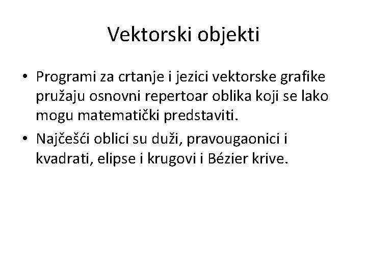 Vektorski objekti • Programi za crtanje i jezici vektorske grafike pružaju osnovni repertoar oblika