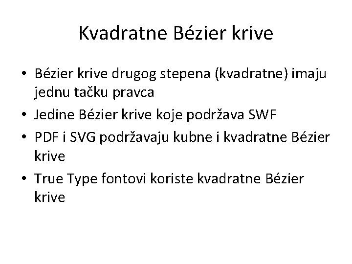 Kvadratne Bézier krive • Bézier krive drugog stepena (kvadratne) imaju jednu tačku pravca •