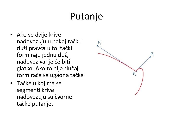 Putanje • Ako se dvije krive nadovezuju u nekoj tački i duži pravca u