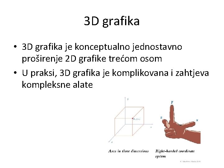 3 D grafika • 3 D grafika je konceptualno jednostavno proširenje 2 D grafike