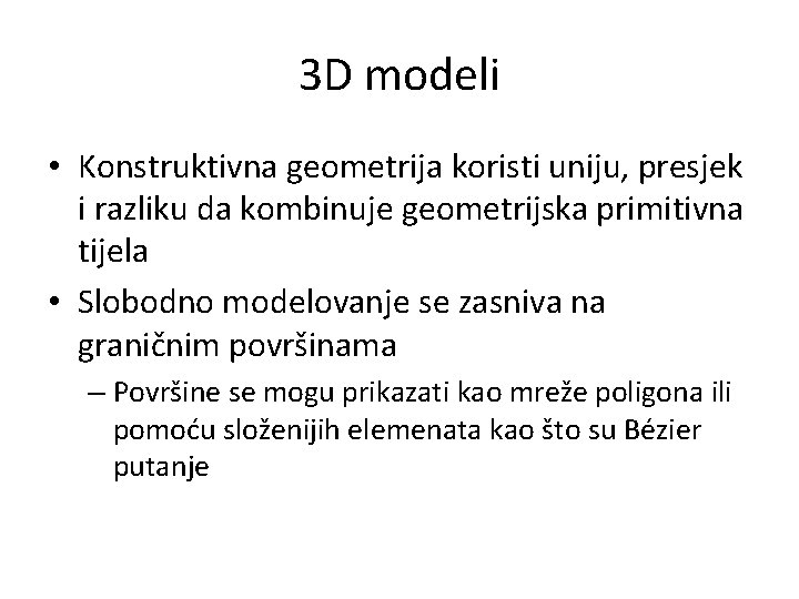 3 D modeli • Konstruktivna geometrija koristi uniju, presjek i razliku da kombinuje geometrijska