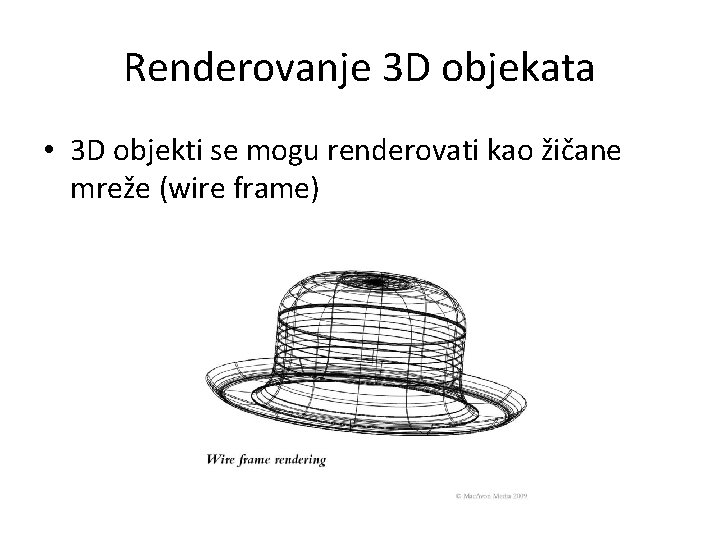 Renderovanje 3 D objekata • 3 D objekti se mogu renderovati kao žičane mreže