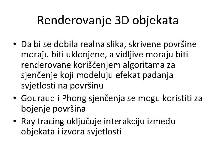 Renderovanje 3 D objekata • Da bi se dobila realna slika, skrivene površine moraju