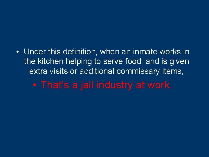  • Under this definition, when an inmate works in the kitchen helping to