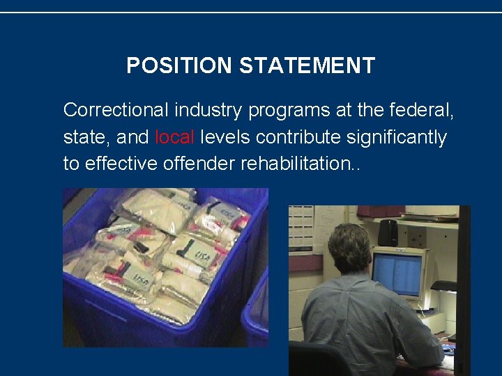 POSITION STATEMENT Correctional industry programs at the federal, state, and local levels contribute significantly