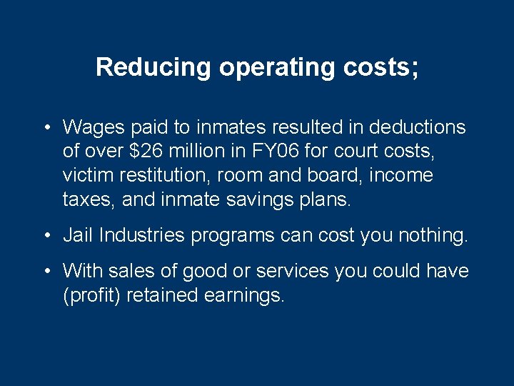 Reducing operating costs; • Wages paid to inmates resulted in deductions of over $26