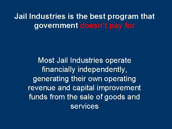 Jail Industries is the best program that government doesn’t pay for Most Jail Industries