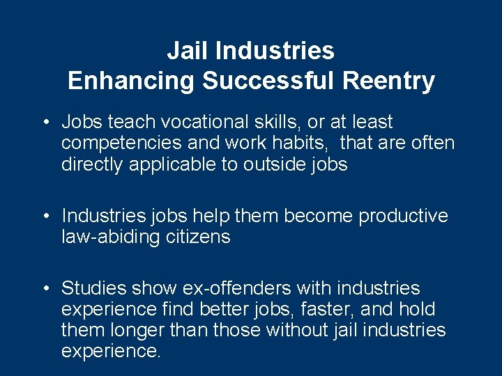 Jail Industries Enhancing Successful Reentry • Jobs teach vocational skills, or at least competencies