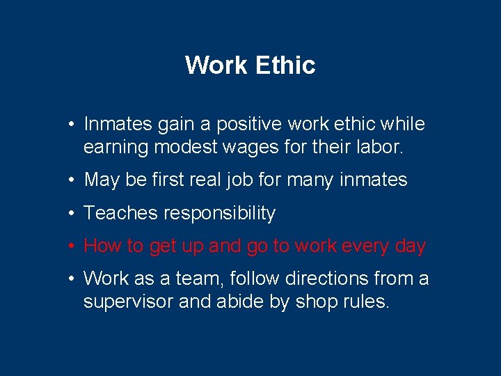 Work Ethic • Inmates gain a positive work ethic while earning modest wages for