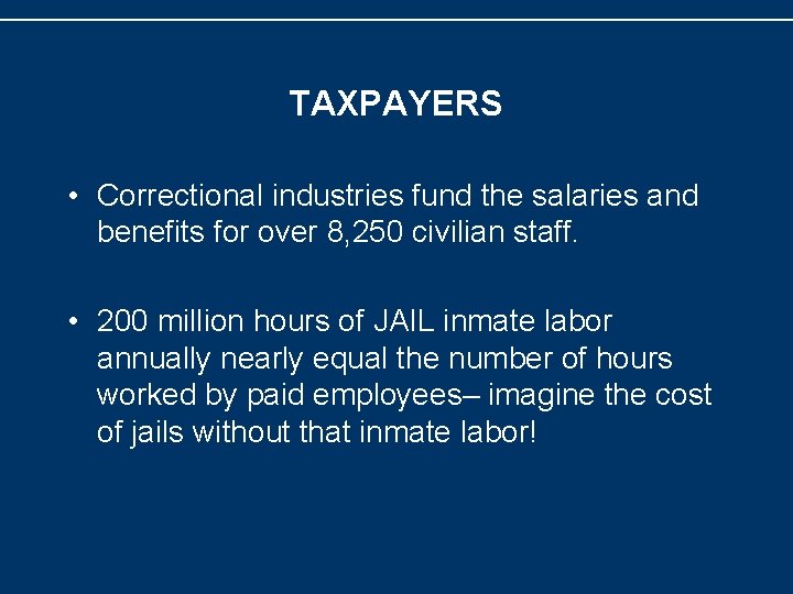 TAXPAYERS • Correctional industries fund the salaries and benefits for over 8, 250 civilian