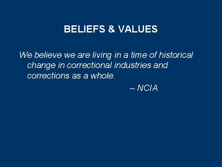 BELIEFS & VALUES We believe we are living in a time of historical change