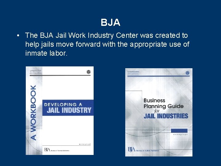 BJA • The BJA Jail Work Industry Center was created to help jails move