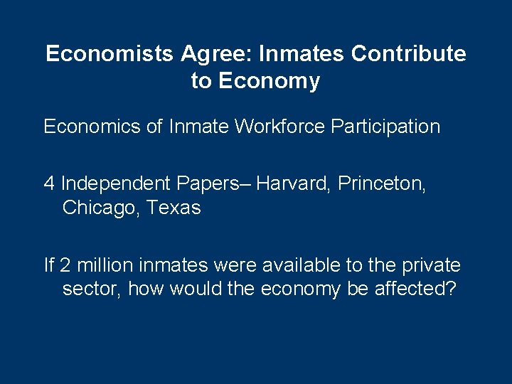 Economists Agree: Inmates Contribute to Economy Economics of Inmate Workforce Participation 4 Independent Papers–