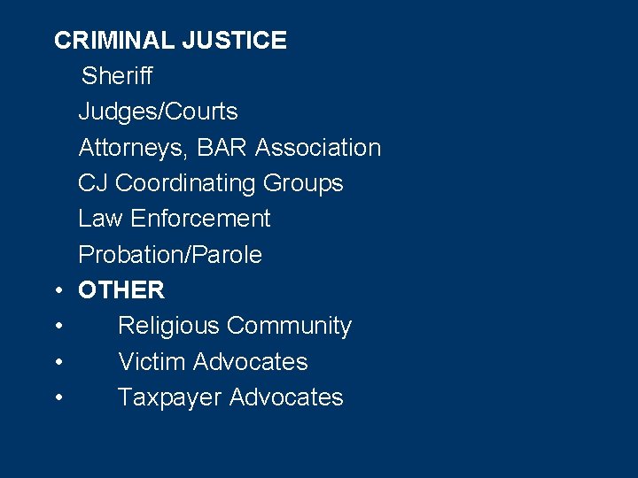 CRIMINAL JUSTICE Sheriff Judges/Courts Attorneys, BAR Association CJ Coordinating Groups Law Enforcement Probation/Parole •