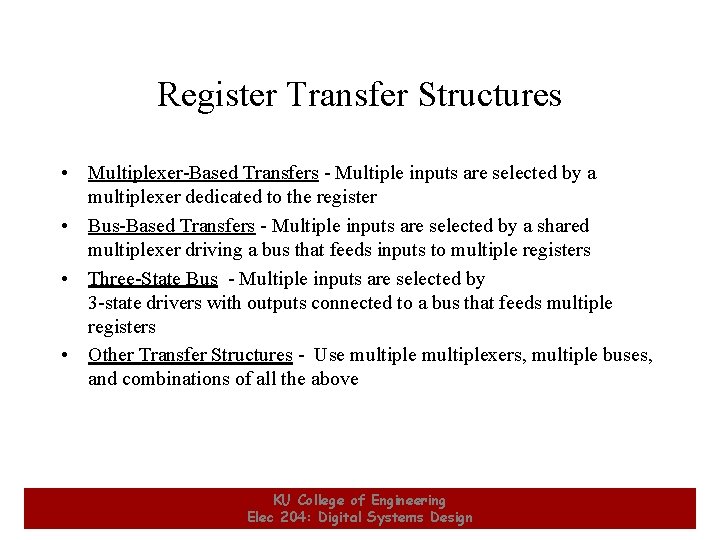 Register Transfer Structures • Multiplexer-Based Transfers - Multiple inputs are selected by a multiplexer