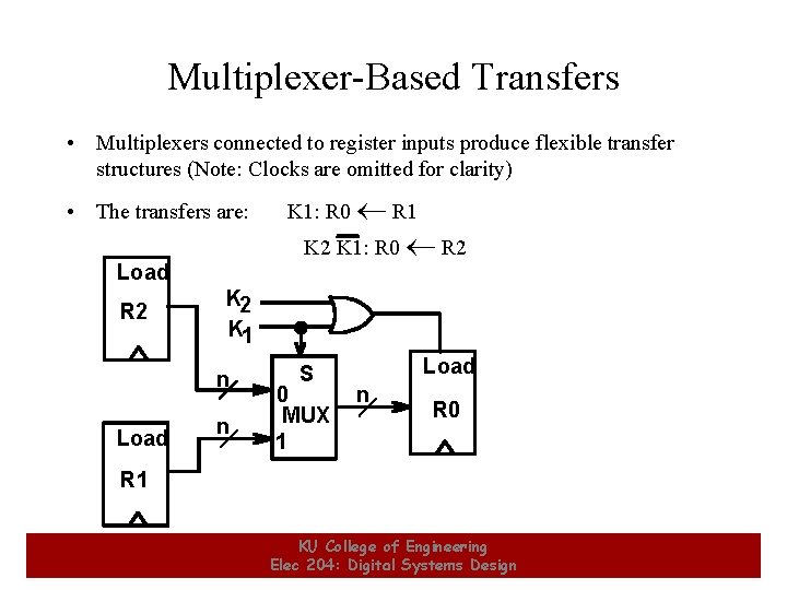 Multiplexer-Based Transfers • Multiplexers connected to register inputs produce flexible transfer structures (Note: Clocks Multiplexer-Based Transfers • Multiplexers connected to register inputs produce flexible transfer structures (Note: Clocks