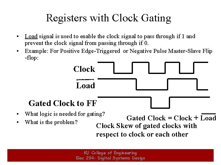 Registers with Clock Gating • Load signal is used to enable the clock signal