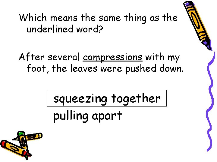 Which means the same thing as the underlined word? After several compressions with my