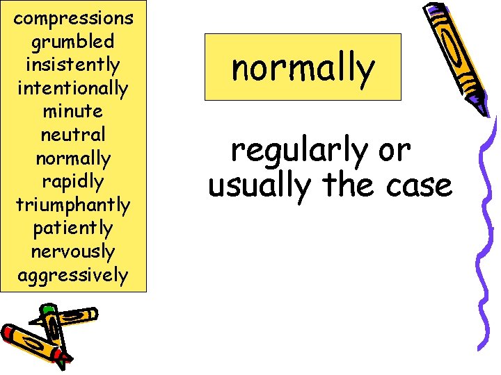 compressions grumbled insistently intentionally minute neutral normally rapidly triumphantly patiently nervously aggressively normally regularly