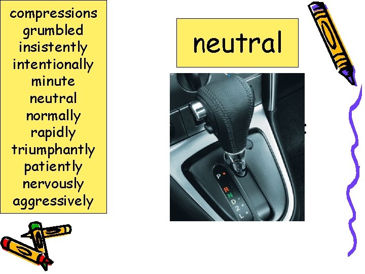 compressions grumbled insistently intentionally minute neutral normally rapidly triumphantly patiently nervously aggressively neutral nonworking