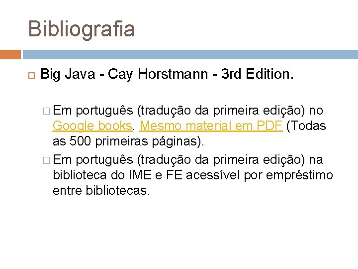 Bibliografia Big Java - Cay Horstmann - 3 rd Edition. � Em português (tradução