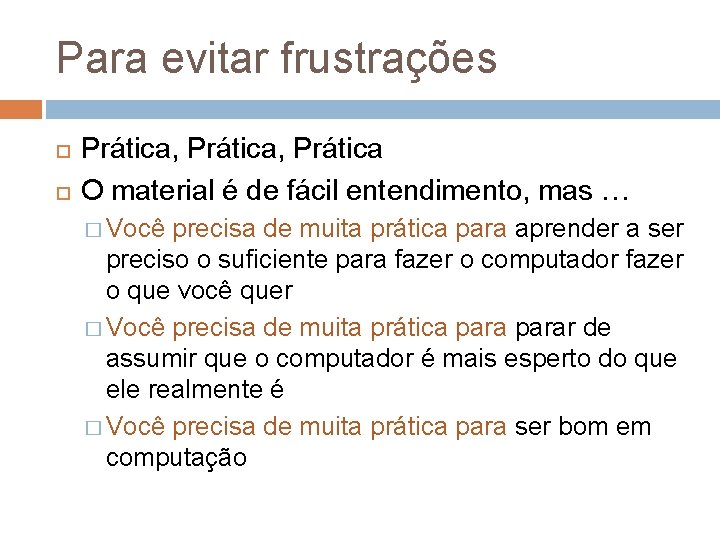 Para evitar frustrações Prática, Prática O material é de fácil entendimento, mas … �