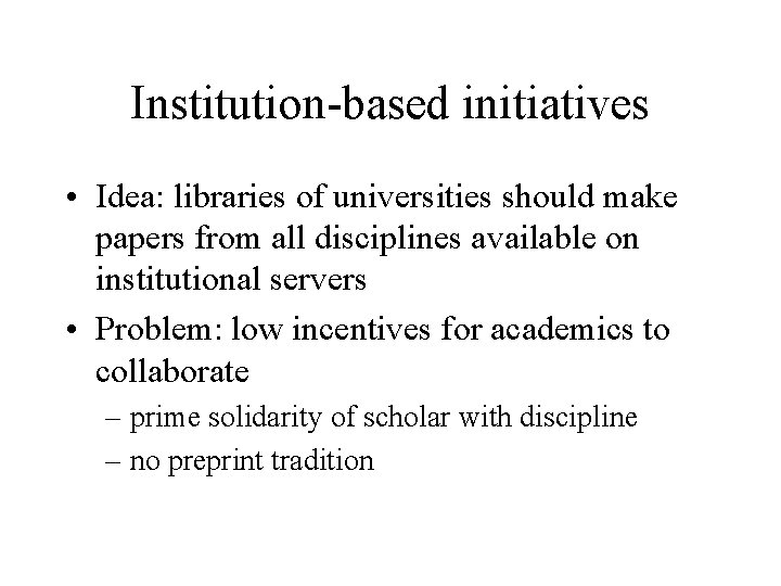 Institution-based initiatives • Idea: libraries of universities should make papers from all disciplines available