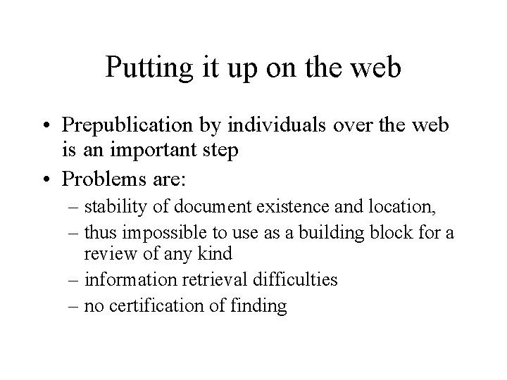 Putting it up on the web • Prepublication by individuals over the web is