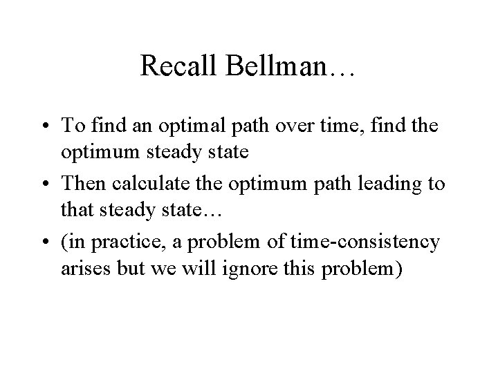 Recall Bellman… • To find an optimal path over time, find the optimum steady