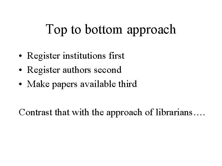 Top to bottom approach • Register institutions first • Register authors second • Make