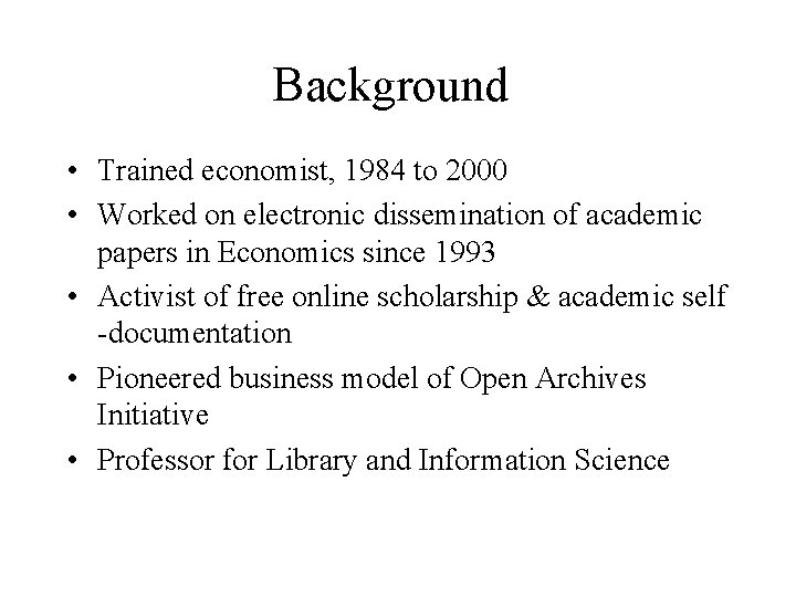 Background • Trained economist, 1984 to 2000 • Worked on electronic dissemination of academic