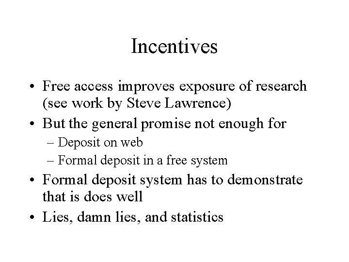 Incentives • Free access improves exposure of research (see work by Steve Lawrence) •