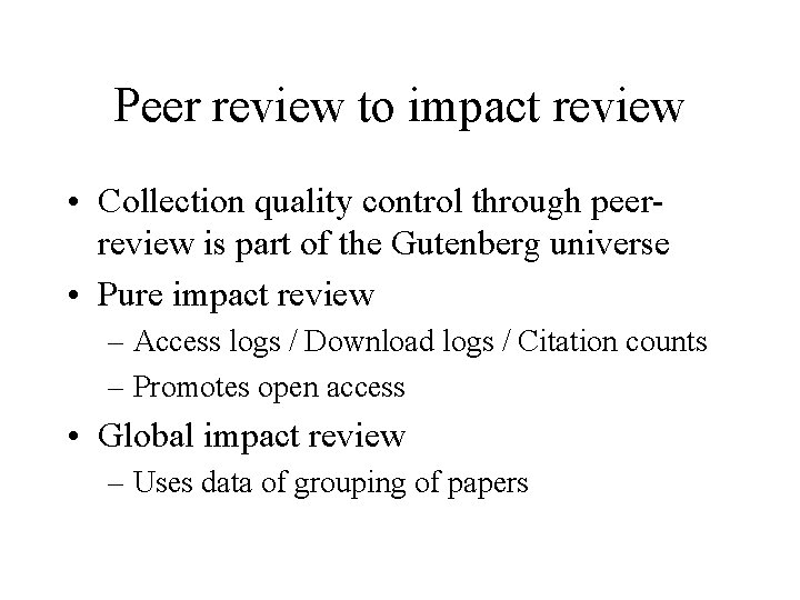 Peer review to impact review • Collection quality control through peerreview is part of