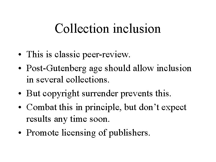Collection inclusion • This is classic peer-review. • Post-Gutenberg age should allow inclusion in