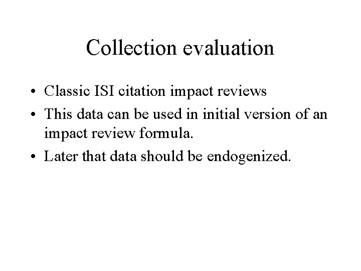 Collection evaluation • Classic ISI citation impact reviews • This data can be used