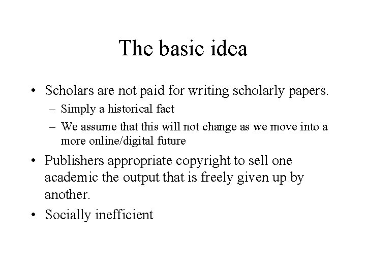 The basic idea • Scholars are not paid for writing scholarly papers. – Simply