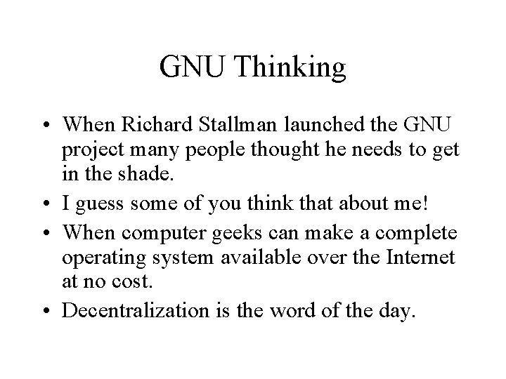 GNU Thinking • When Richard Stallman launched the GNU project many people thought he