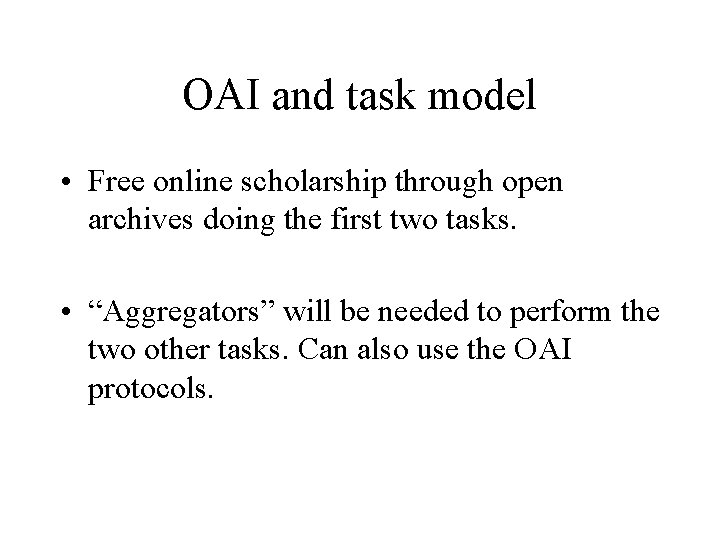 OAI and task model • Free online scholarship through open archives doing the first